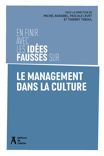 En finir avec les idées fausses sur le management dans la culture - Pascale Levet, Thierry Teboul, Michel Barabel (2024)