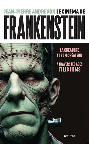 Le Cinéma de Frankenstein, la créature et son créateur à travers les âges et les films (version luxe) - Jean-Pierre Andrevon (2024)