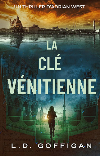 La Clé Vénitienne: Un Thriller D’Adrian West (Adrian West Aventures t. 4) -  L.D. Goffigan (2024)