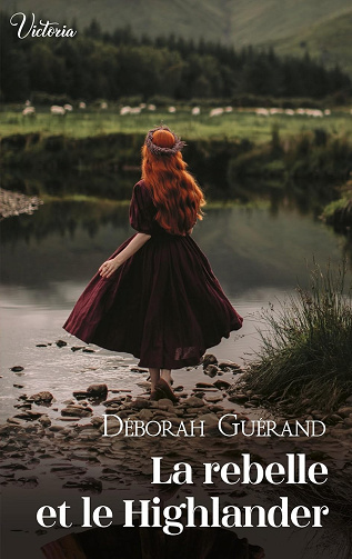 La rebelle et le Highlander (Victoria) -  Déborah Guérand (2024)