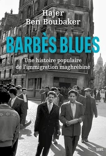 Barbès Blues : Une histoire populaire de l'immigration maghrébine - Hajer Ben Boubaker (2024)