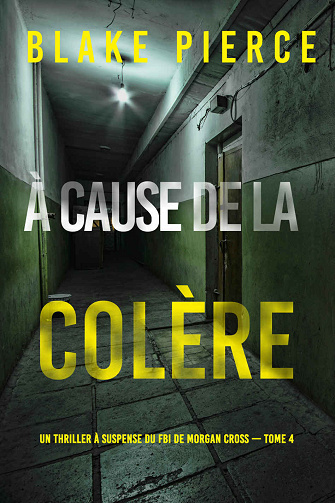 Morgan Cross, Tome 4 : A cause de la colère - Blake Pierce (2024)