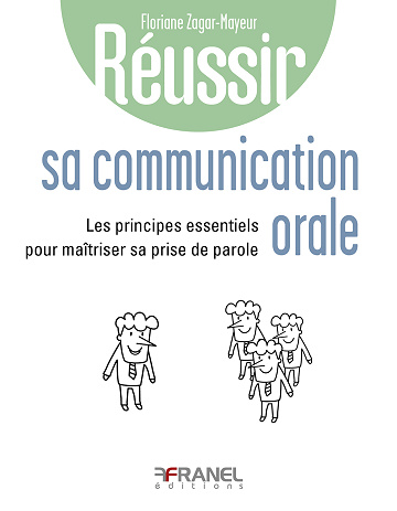 Réussir sa communication orale : Principes essentiels pour maîtriser sa prise de parole - Floriane Zagar (2024)