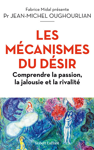 Les Mécanismes du désir : Comprendre la passion, la jalousie et la rivalité - Jean-Michel Oughourlian, Fabrice Midal (2024)