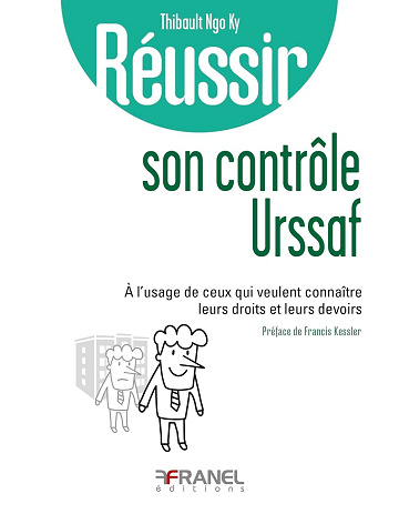 Réussir son contrôle URSSAF : À l'usage de ceux qui veulent connaître leurs droits et leurs devoirs - Thibault Ngo Ky (2024)