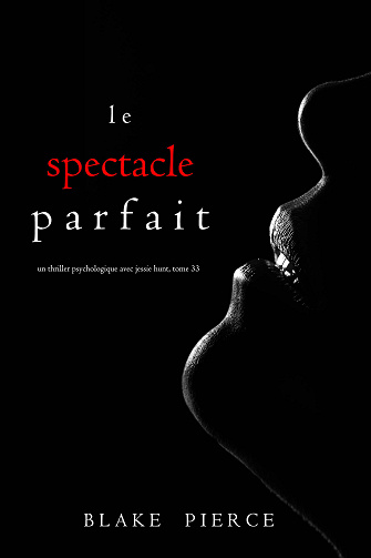 Jessie Hunt, Tome 33 : Le Spectacle Parfait - Blake Pierce (2024)