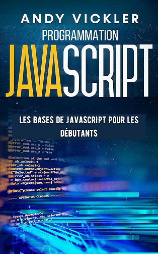 Andy Vickler - Programmation Javascript: Les Bases de JavaScript pour les Débutants (2024)