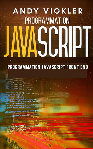 Andy Vickler - Programmation Javascript: Programmation Javascript Front End (2024)