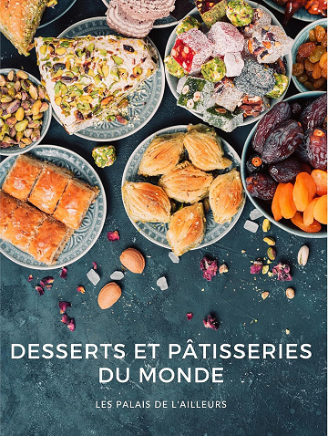 Les Palais de l'Ailleurs - Desserts et pâtisseries du monde: Un tour du monde des gourmandises en plus de 50 recettes illustrées (2024)