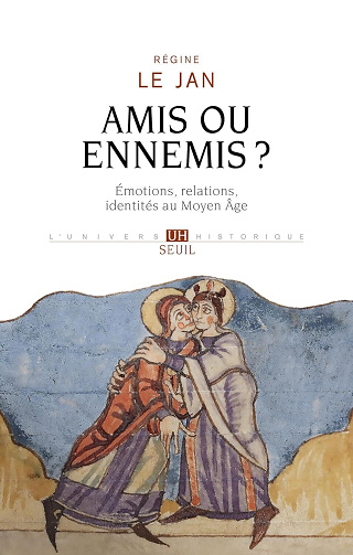 Amis ou ennemis ? Émotions, relations, identités au Moyen Âge - Régine Le Jan (2024)