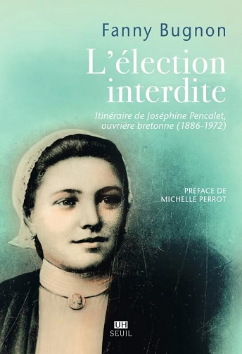L'Election interdite: Itinéraire de Joséphine Pencalet, ouvrière bretonne (1886-1972) - Fanny Bugnon (2024)