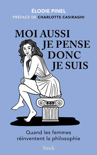 Moi aussi je pense donc je suis : Quand les femmes réinventent la philosophie - Elodie Pinel (2024)