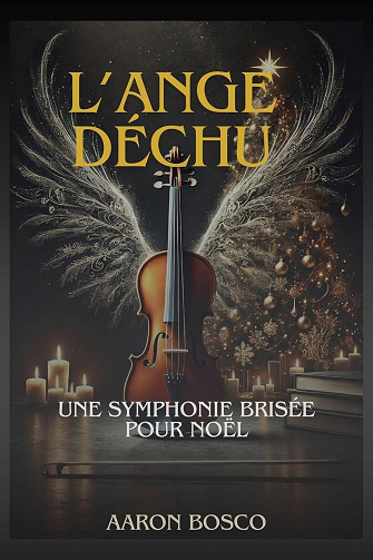 Aaron BOSCO - L'ange déchu - Dark Romance - Amour interdit - Fiction romantique - Secrets révélés- Noël à Vienne - Idée cadeau : Une symphonie brisée pour Noël (2024)