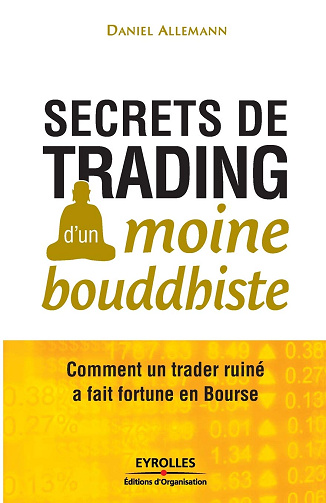 Secrets de trading d'un moine bouddhiste: Comment un trader ruiné a fait fortune en Bourse. -  Daniel Allemann (2011)