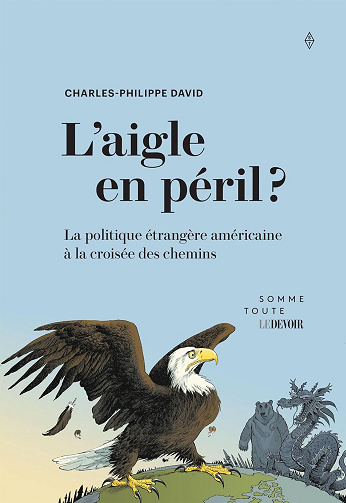 L'aigle en péril ? La politique étrangère américaine à la croisée des chemins - Charles-Philippe David (2024)
