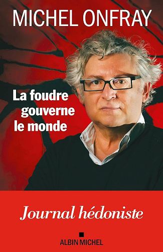 La Foudre gouverne le monde : Journal hédoniste - Michel Onfray (2024)