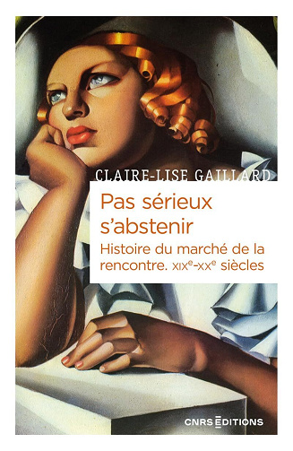 Pas sérieux s'abstenir : Histoire du marché de la rencontre XIXe-XXe siècle - Claire-Lise Gaillard (2024)