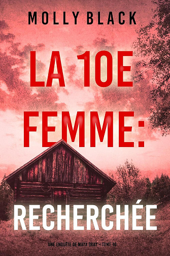 Maya Gray, Tome 10 : La 10e femme; Recherchée - Molly Black (2024)