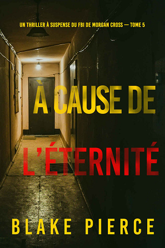Morgan Cross, Tome 5 : A cause de l'éternité - Blake Pierce (2024)