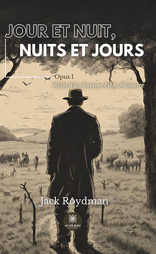 Jour et nuit, nuits et jours, Tome 1 : Récit d’un homme bien ordinaire - Jack Roydman (2024)