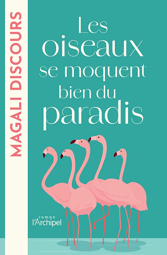 Les oiseaux se moquent bien du paradis -  Magali Discours (2024)
