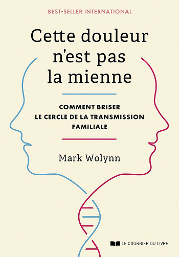 Cette douleur n'est pas la mienne - Comment briser le cercle de la transmission familiale - Mark Wolynn (2024)