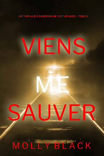 Caitlin Dare, Tome 5 : Viens Me Sauver - Molly Black (2024)