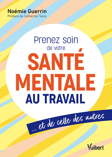Prenez soin de votre santé mentale au travail… et de celle des autres - Noémie Guerrin (2024)