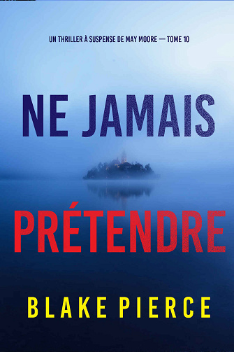 May Moore, Tome 10 : Ne Jamais Prétendre - Blake Pierce (2024)