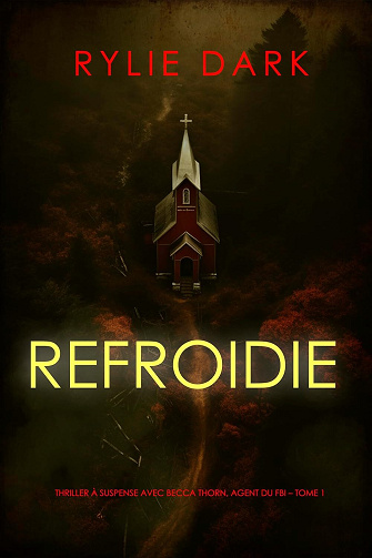 Becca Thorn Agent du FBI, Tome 1 : Refroidie - Rylie Dark (2024)