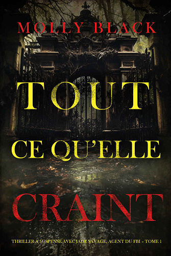 Jade Savage, Agent du FBI, Tome 1 : Tout ce qu'elle craint - Molly Black (2024)