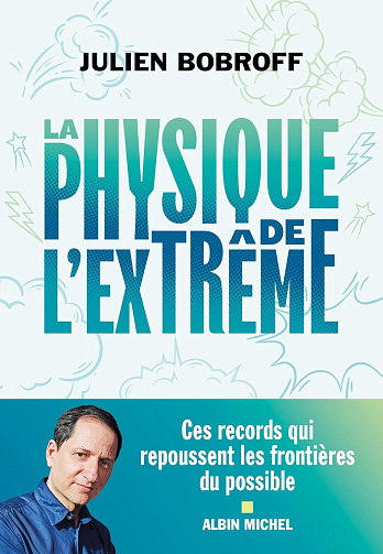 La Physique de l'extrême: Ces records qui repoussent les frontières du possible -  Julien Bobroff (2024)