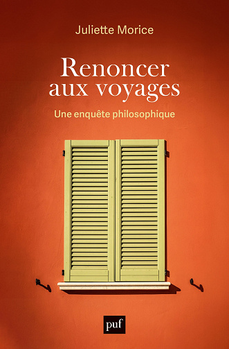 Renoncer aux voyages : Une enquête philosophique - Juliette Morice (2024)
