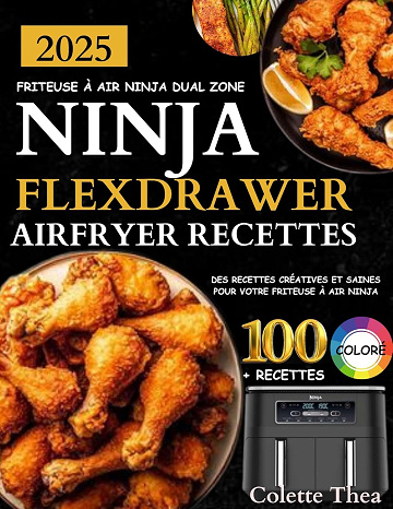 Colette Thea - Ninja FlexDrawer et Dual Zone AirFryer Recettes (2024)