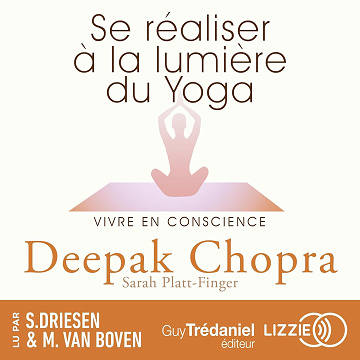 Se réaliser à la lumière du yoga - vivre en conscience - Deepak Chopra (2024)