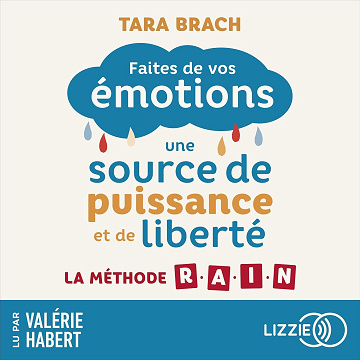Faites de vos émotions une source de puissance et de liberté: La méthode R.A.I.N - Tara Brach (2023)
