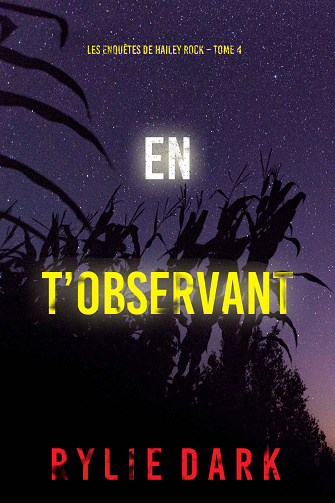 Hailey Rock, Tome 4 : En t'observant - Rylie Dark (2024)