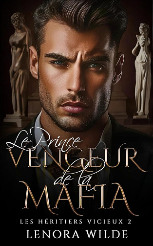 Les Héritiers Vicieux, Tome 2 : Le Prince vengeur de la Mafia - Lenora Wilde (2024)