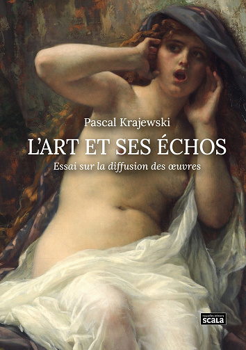 L'Art et ses échos : Essai sur la diffusion des oeuvres - Pascal Krajewski (2024)