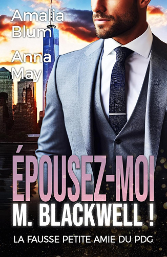 Épousez-moi, M. Blackwell !: La fausse petite amie du PDG (Cœurs en Feu t. 1) - Amalia Blum (2024)