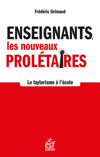 Enseignants, les nouveaux prolétaires : Le taylorisme en marche - Frédéric Grimaud (2024)