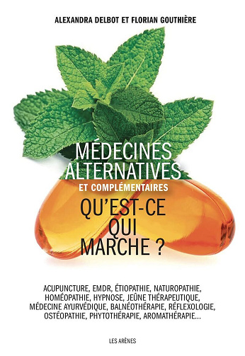 Médecines alternatives et complémentaires - Qu'est-ce qui marche ? - Alexandra Delbot, Florian Gouthière (2024)
