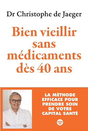 Bien vieillir sans médicaments dès 40 ans - Christophe de Jaeger (2024)