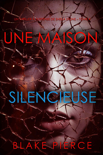 Sheila Stone, Tome 4 : Une Maison Silencieuse - Blake Pierce (2024)