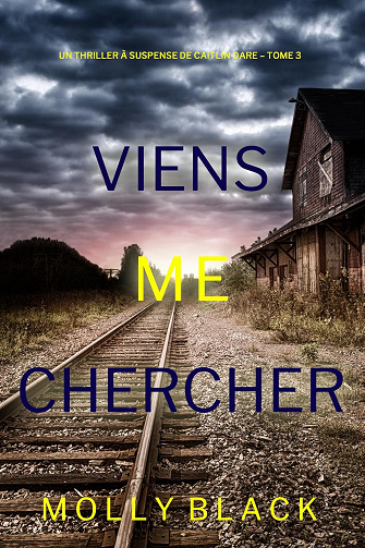 Viens Me Chercher (Un Thriller à Suspense de Caitlin Dare – Tome 3) -  Molly Black (2024)