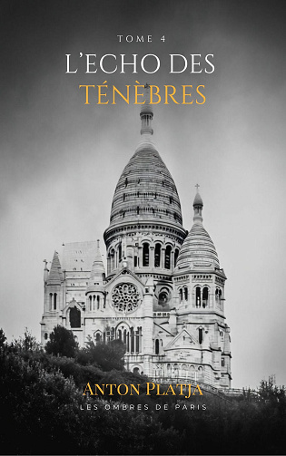 Les ombres de Paris, Tome 4 : L'Echo des Ténèbres - Anton Platja (2024)