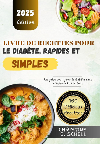 CHRISTINE E. SCHELL - Livre de Recettes pour le Diabète, Rapides et Simples: Un guide pour gérer le diabète sans compromettre le goût (2024)