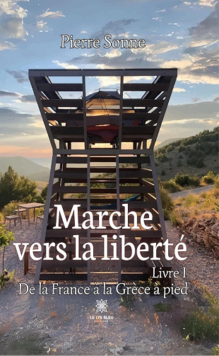 Pierre Sonne - Marche vers la liberté - Livre 1: De la France à la Grèce à pied (2024)