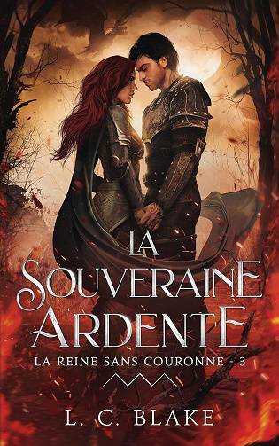 La Reine sans couronne, Tome 3 : La souveraine ardente - L. C. Blake (2024)