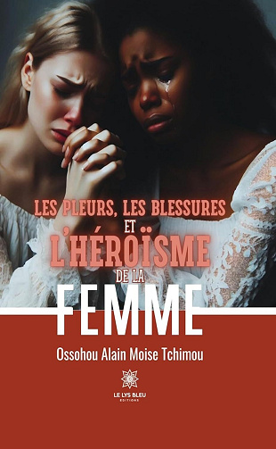 Ossohou Alain Moise Tchimou - Les pleurs, les blessures et l’héroïsme de la femme (2024)